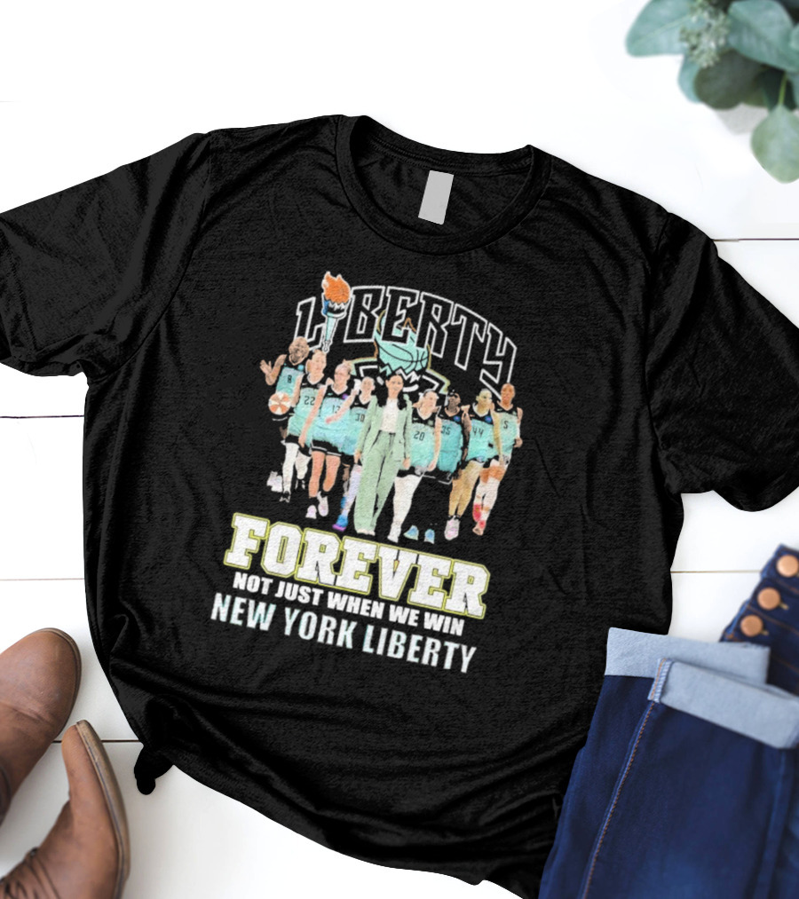 New York Liberty Forever Not Just When We Win Team Unity T-Shirt