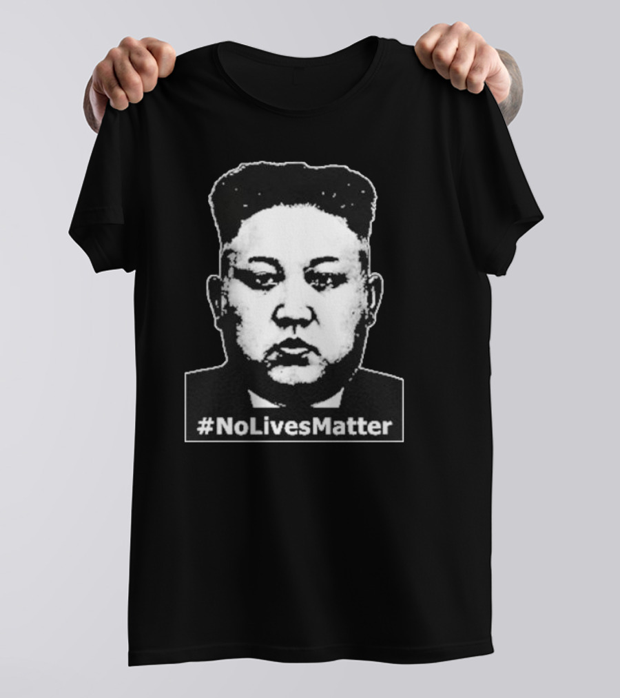 Kim Jong Un Face No Lives Matter T-Shirt