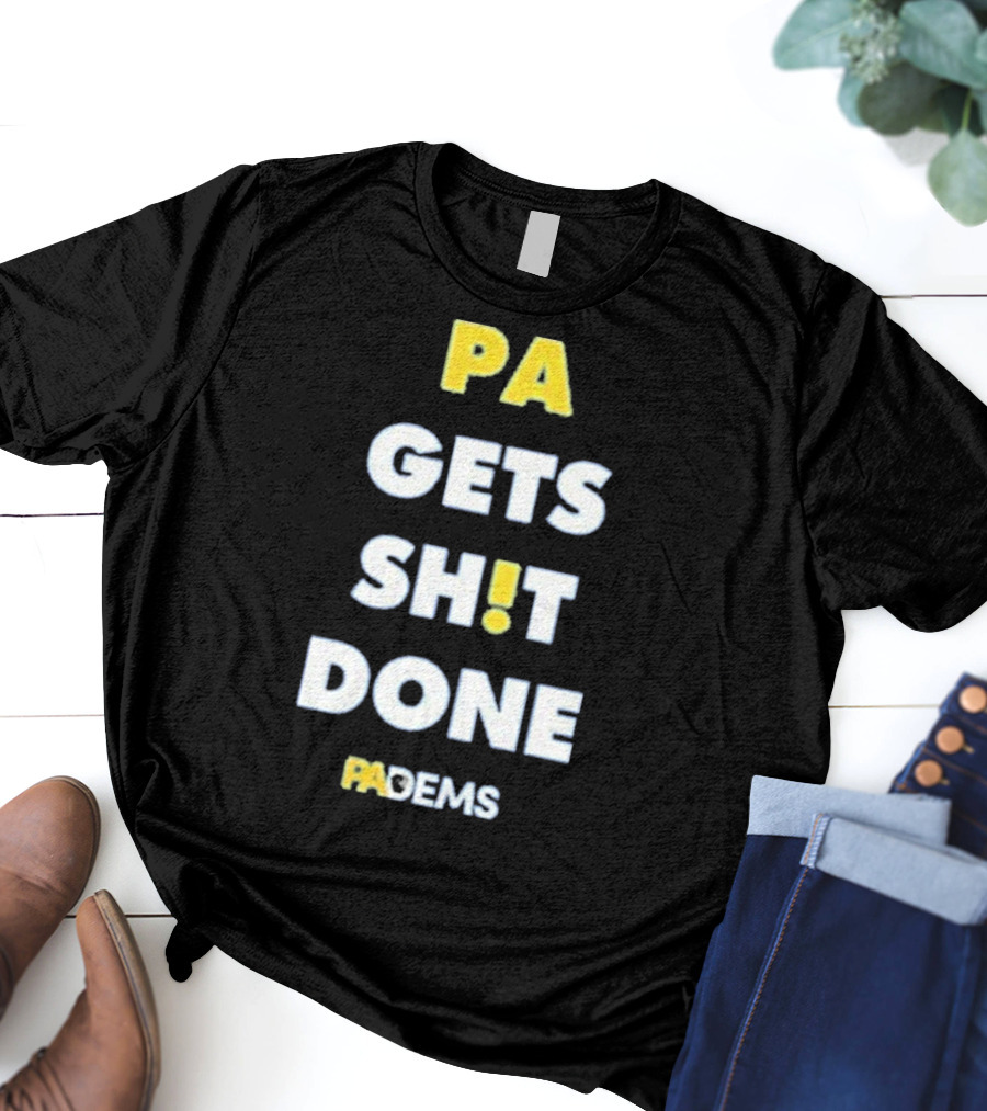PA Gets Shit Done PADEMS T-Shirt