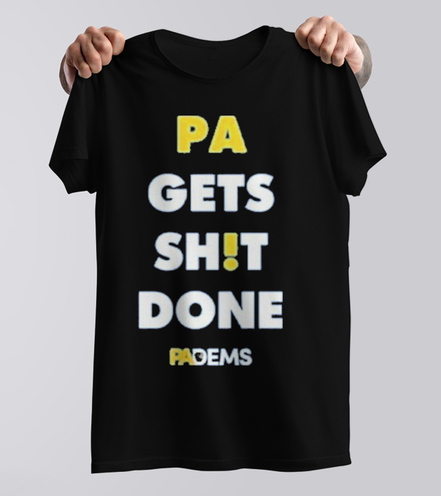 PA Gets Shit Done PADEMS T-Shirt