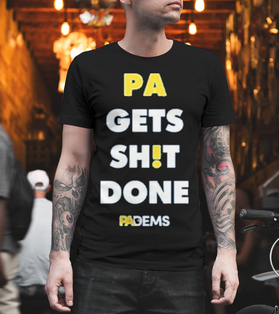 PA Gets Shit Done PADEMS T-Shirt