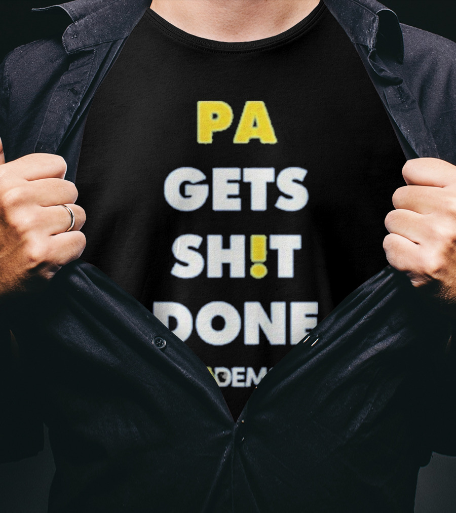 PA Gets Shit Done PADEMS T-Shirt