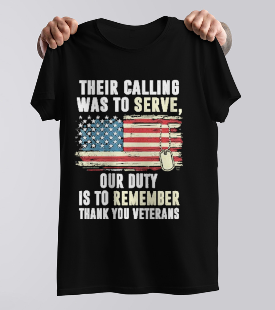 Their Calling Was To Serve Our Duty Is To Remember Thank You Veterans American Flag Dog Tags T-Shirt