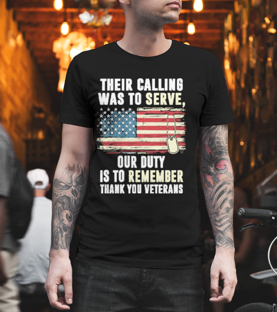 Their Calling Was To Serve Our Duty Is To Remember Thank You Veterans American Flag Dog Tags T-Shirt