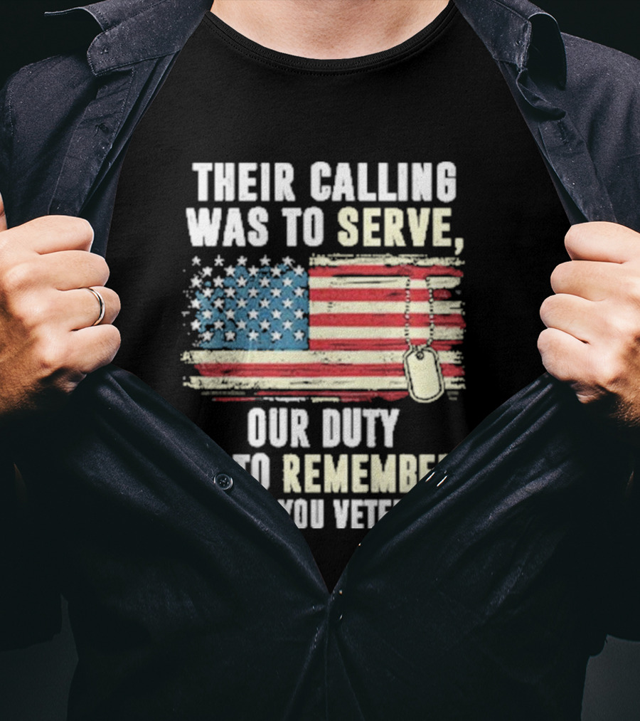 Their Calling Was To Serve Our Duty Is To Remember Thank You Veterans American Flag Dog Tags T-Shirt