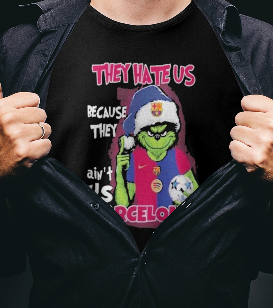 THEY HATE US BECAUSE THEY AIN'T US BARCELONA GRINCH SOCCER BALL T-Shirt