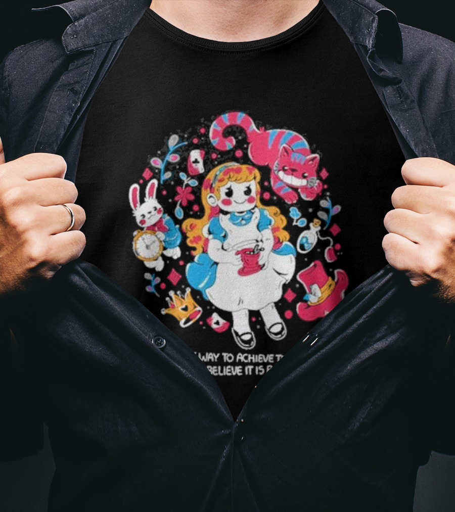 Wonderland Girl Alice The Only Way To Achieve The Impossible Is To Believe It Is Possible Cheshire Cat White Rabbit Playing Cards T-Shirt