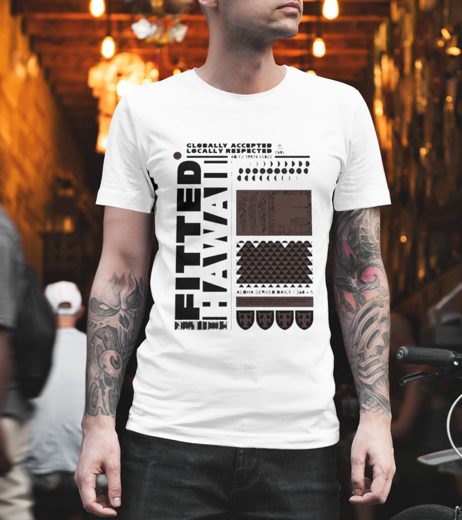 Globally Accepted Locally Respected Fitted Hawaii Aloha Served Daily 306 5 40 Fj 18974 56022 T-Shirt