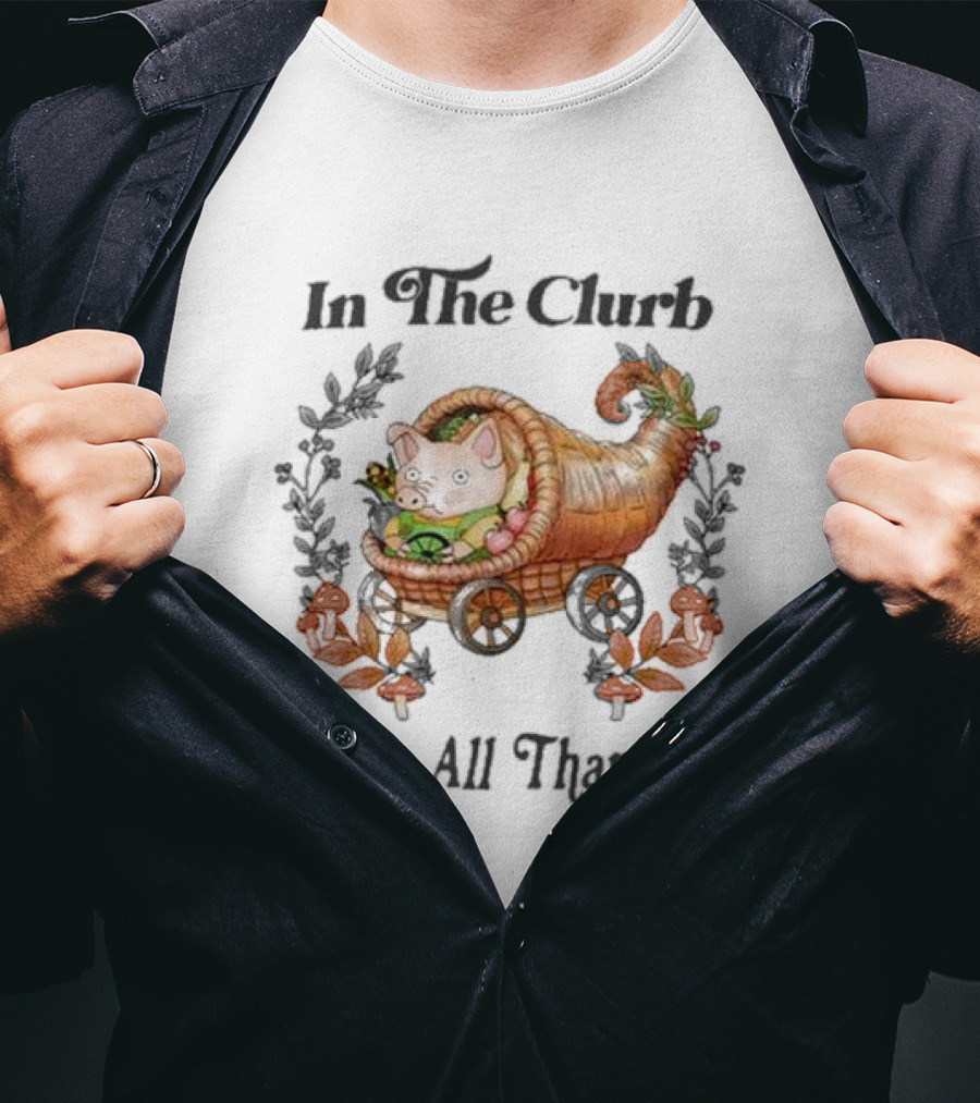 In The Clurb We're All Thankful Cornucopia Pig And Autumn Harvest Wreath T-Shirt