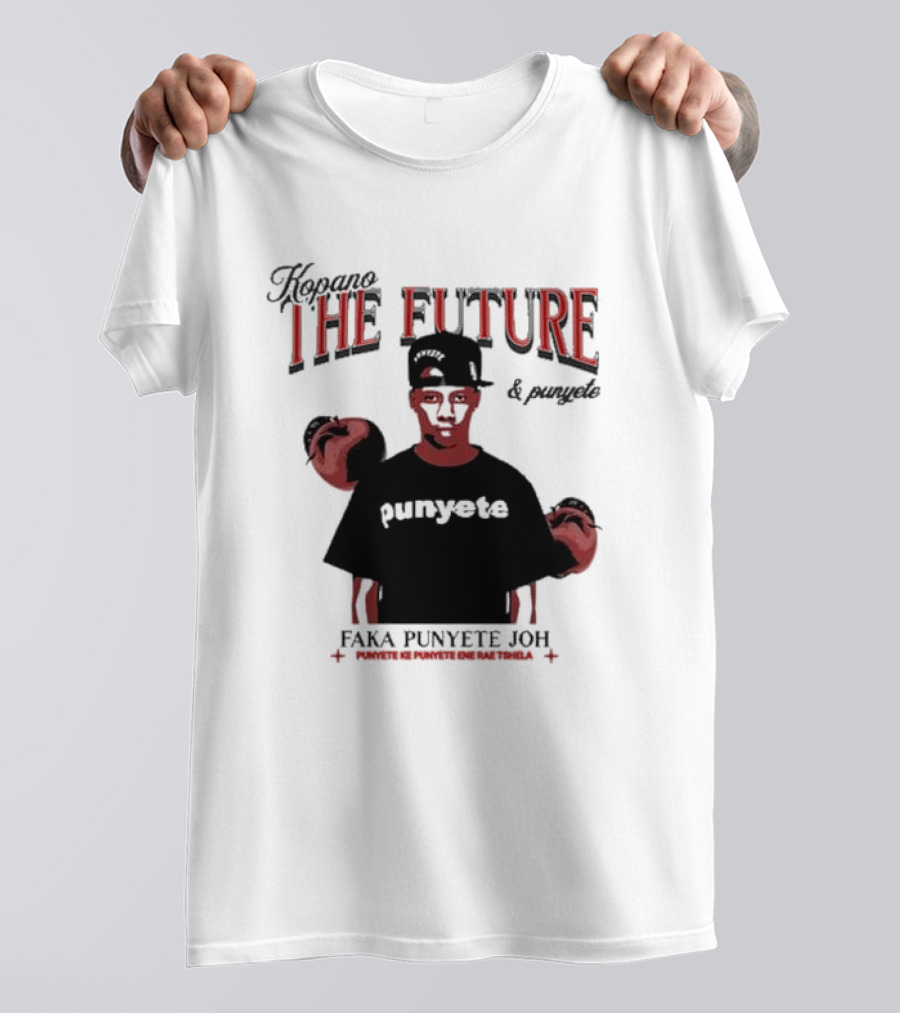 Kopano The Future And Punyete Faka Punyete Joh Punyete Ke Punyete Ene Rae Tshela T-Shirt