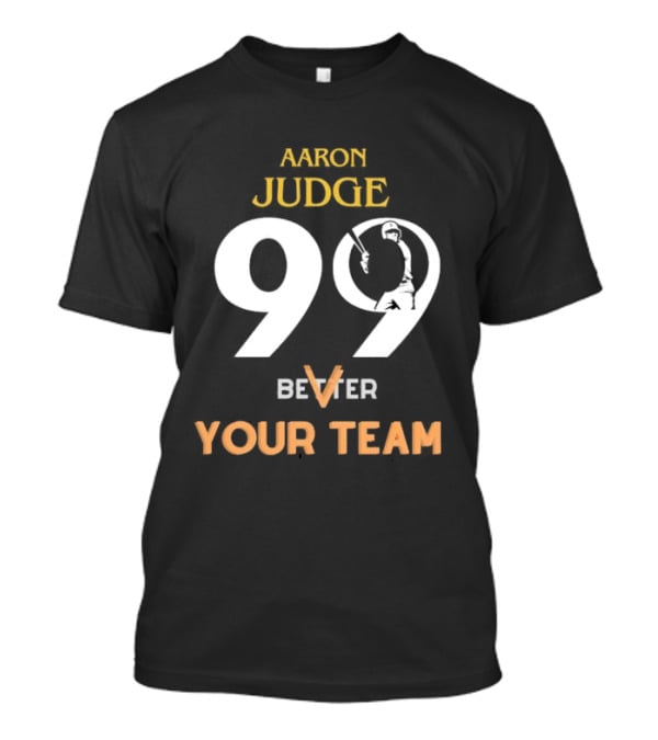 Aaron Judge 99 Better V Your Team T-Shirt