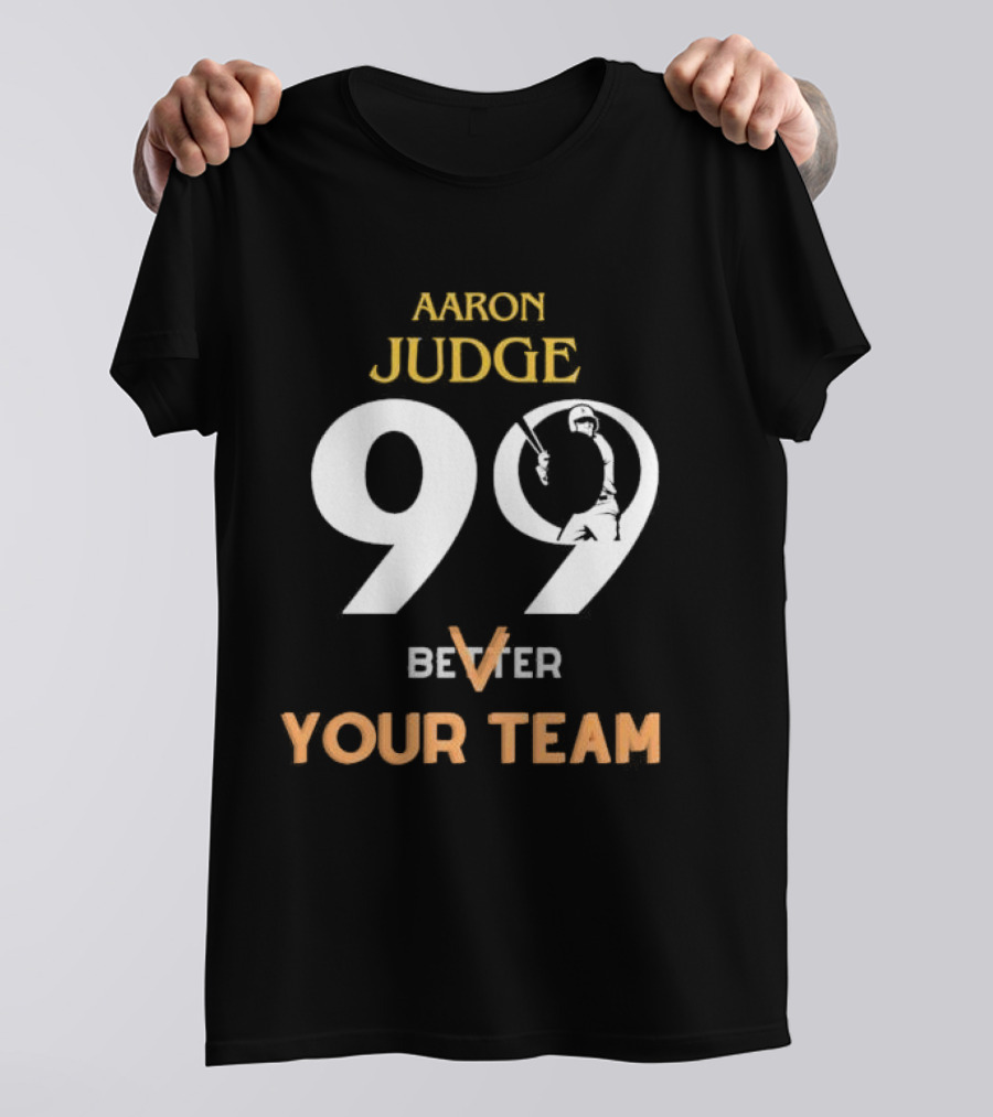 Aaron Judge 99 Better V Your Team T-Shirt