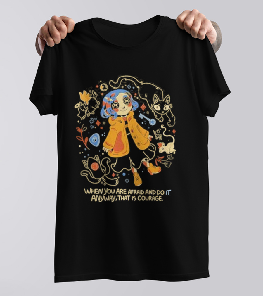 Coraline When You Are Afraid And Do It Anyway That Is Courage Cat Flowers Yellow Coat T-Shirt