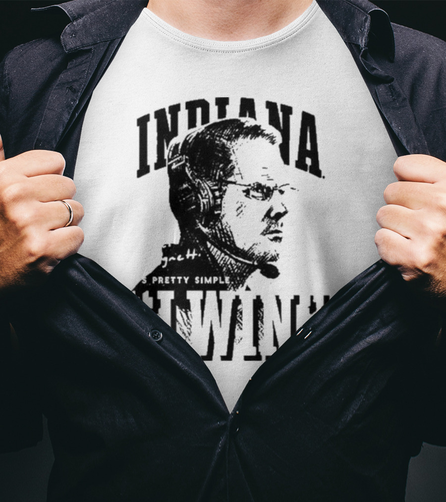 Indiana Coach Cignetti It's Pretty Simple I Win T-Shirt