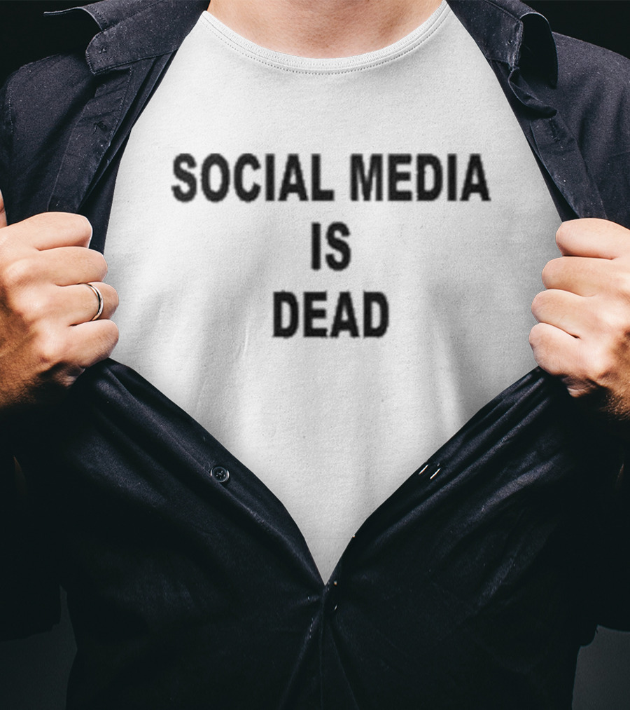 Social Media Is Dead T-Shirt
