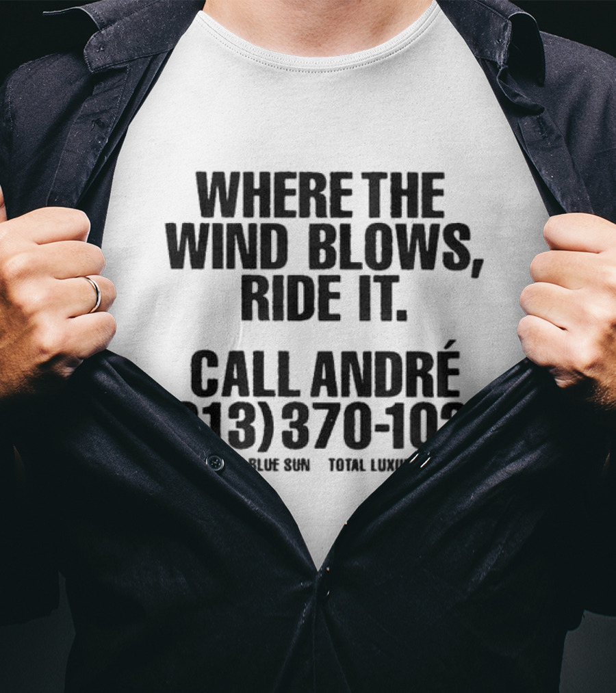 Where The Wind Blows Ride It Call André 213 370 1021 New Blue Sun Total Luxury Spa T-Shirt