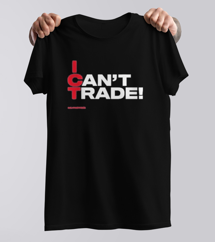 I Can't Trade ICT Can't Trade T-Shirt