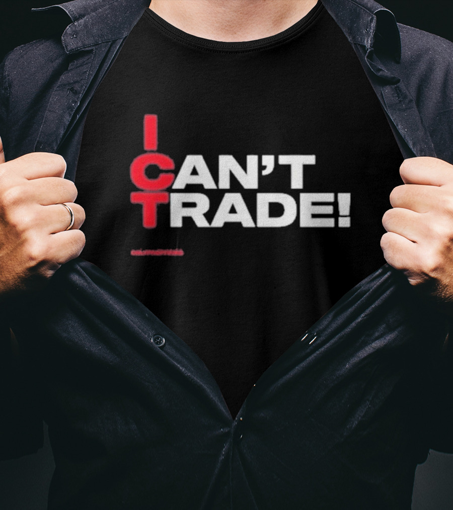 I Can't Trade ICT Can't Trade T-Shirt