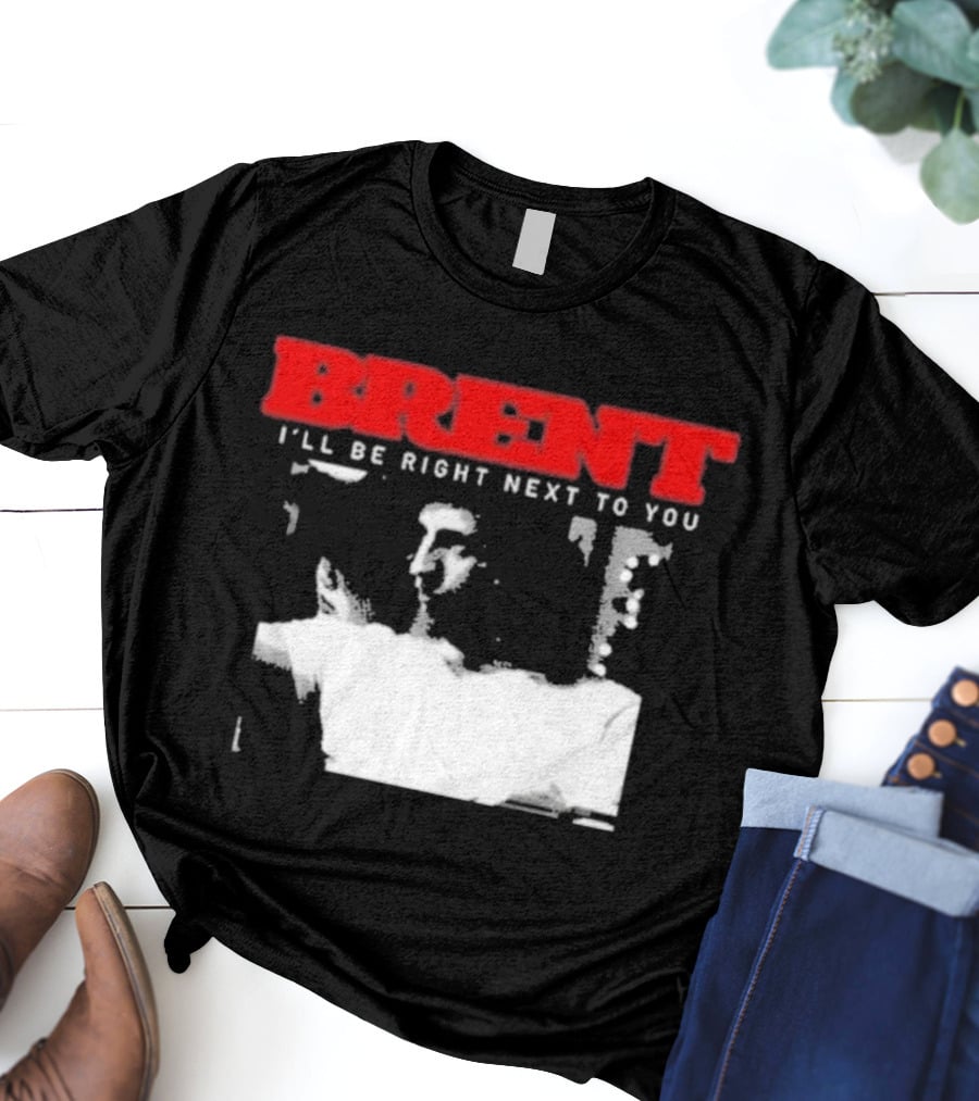 Brent I'll Be Right Next To You Retro Monochrome T-Shirt