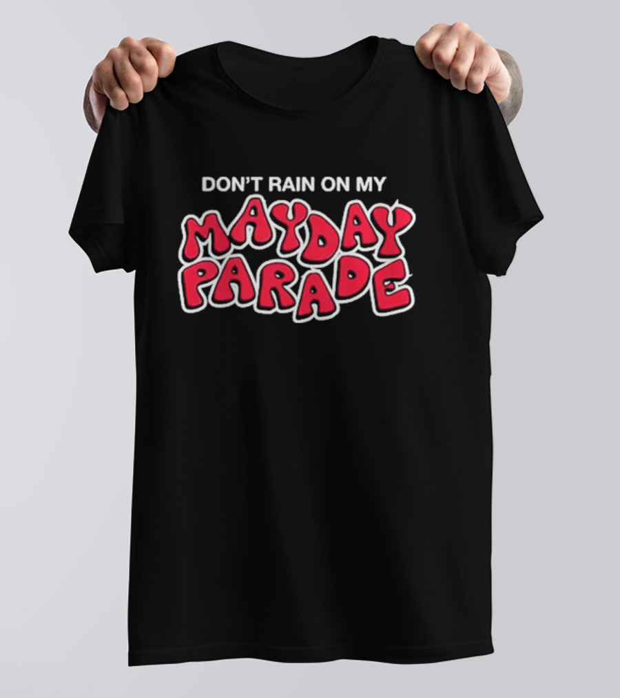 DON'T RAIN ON MY MAY DAY PARADE T-Shirt
