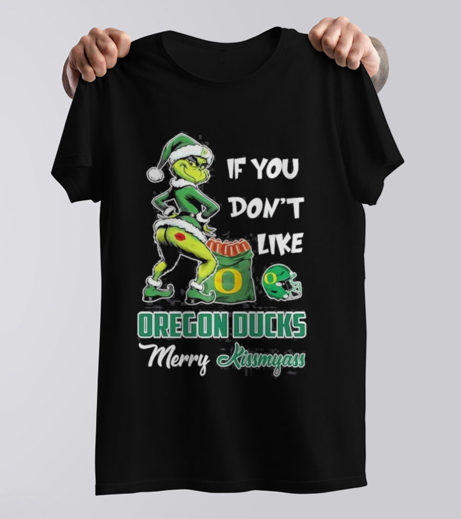 If You Don’t Like Oregon Ducks Merry Kissmyass Grinch Santa Football T-Shirt