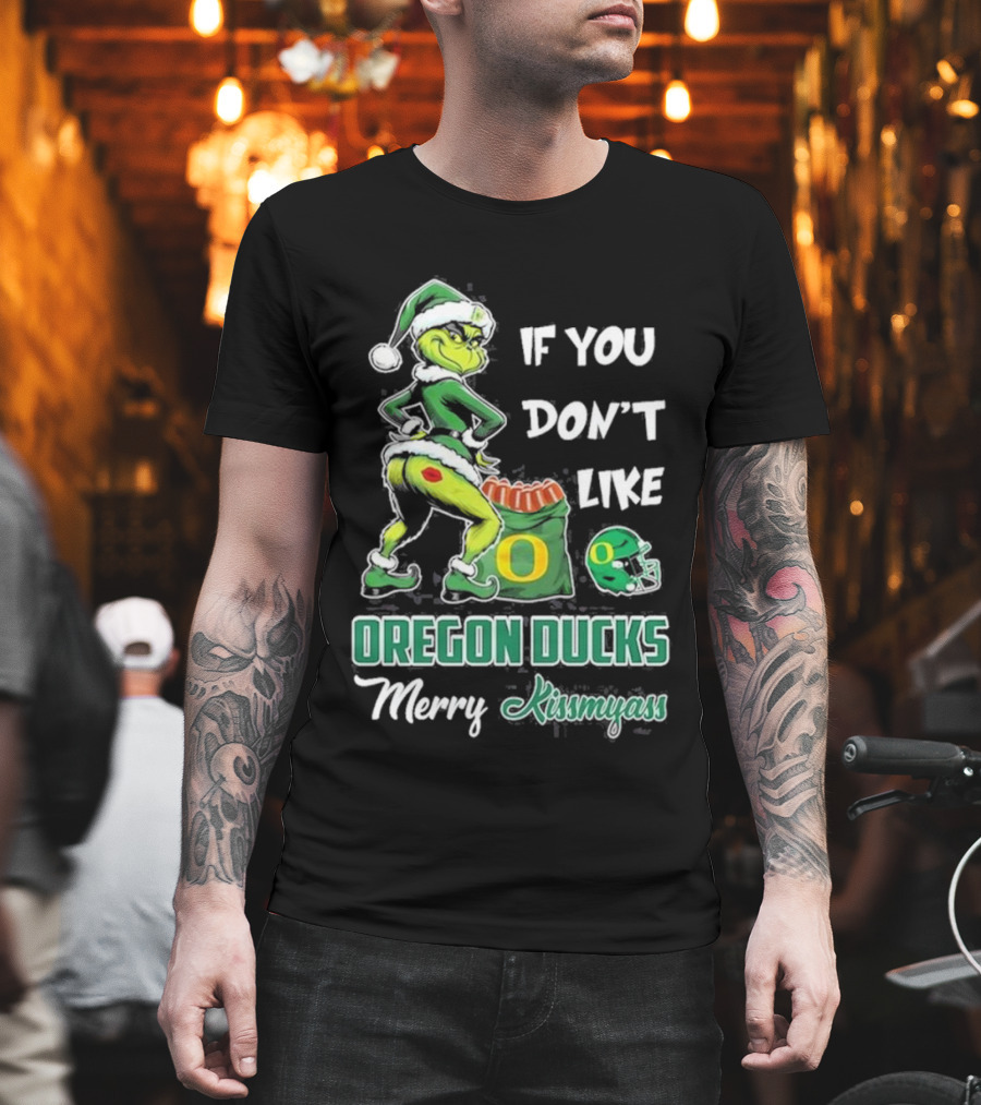 If You Don’t Like Oregon Ducks Merry Kissmyass Grinch Santa Football T-Shirt