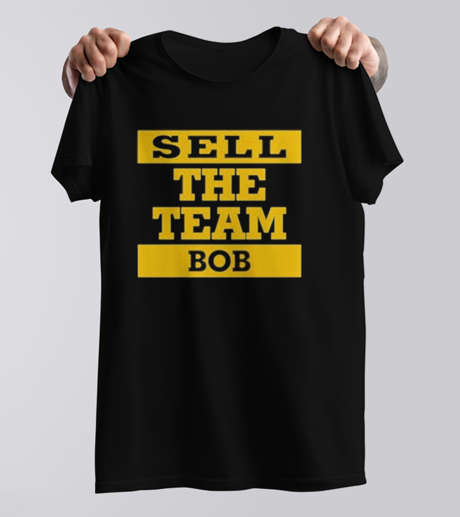 Bob Pittsburgh Pirates Sell The Team Fan Message T-Shirt