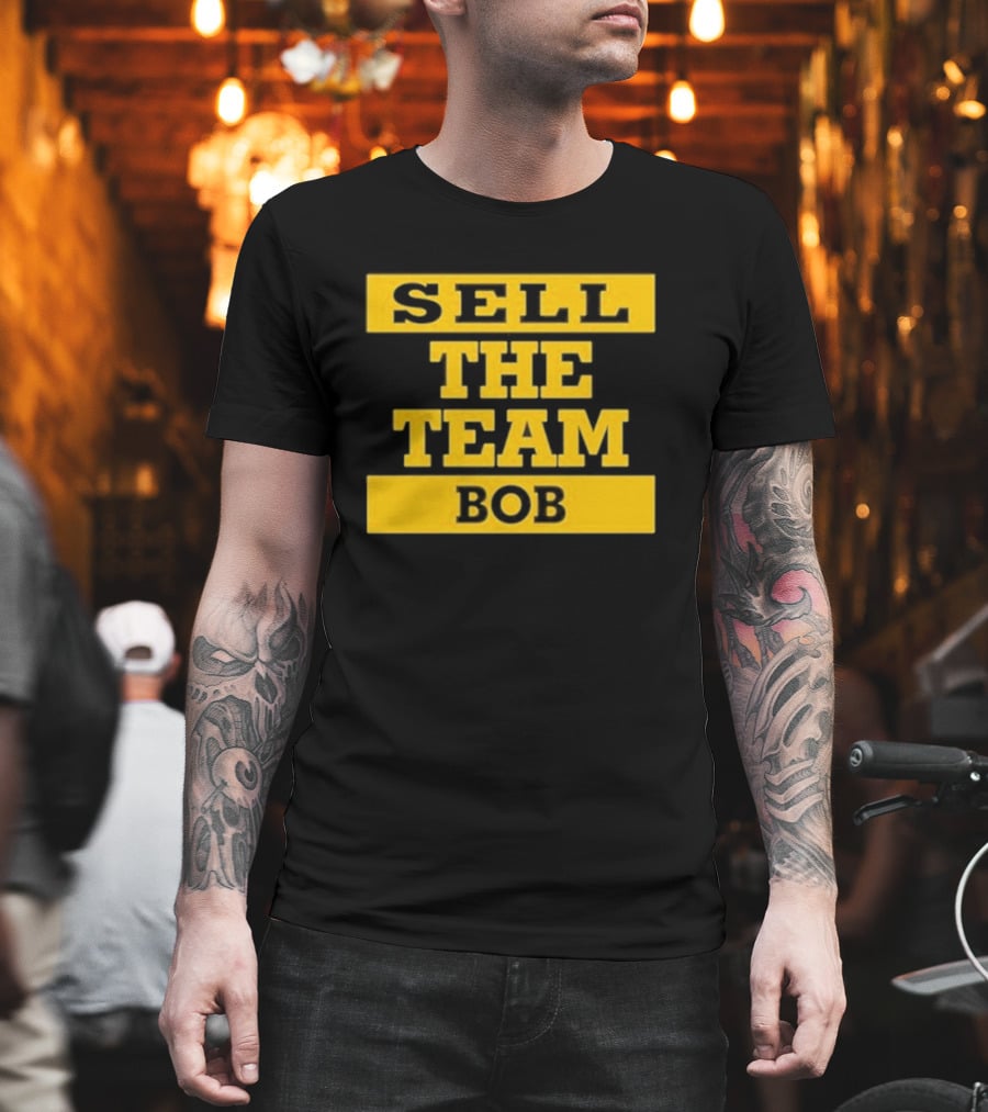 Bob Pittsburgh Pirates Sell The Team Fan Message T-Shirt