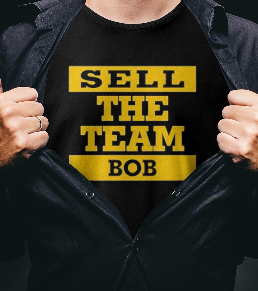 Bob Pittsburgh Pirates Sell The Team Fan Message T-Shirt