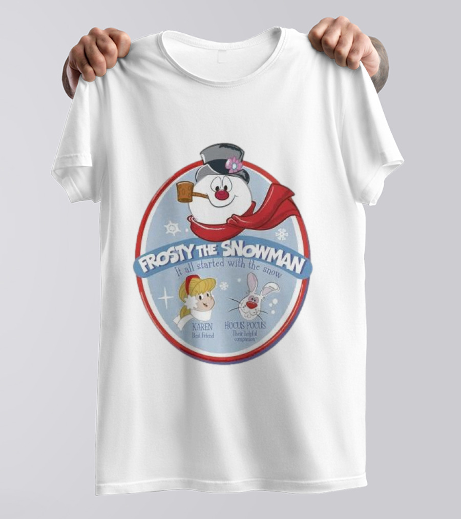 Frosty The Snowman It All Started With The Snow Karen Best Friend Hocus Pocus Their Helpful Companion T-Shirt