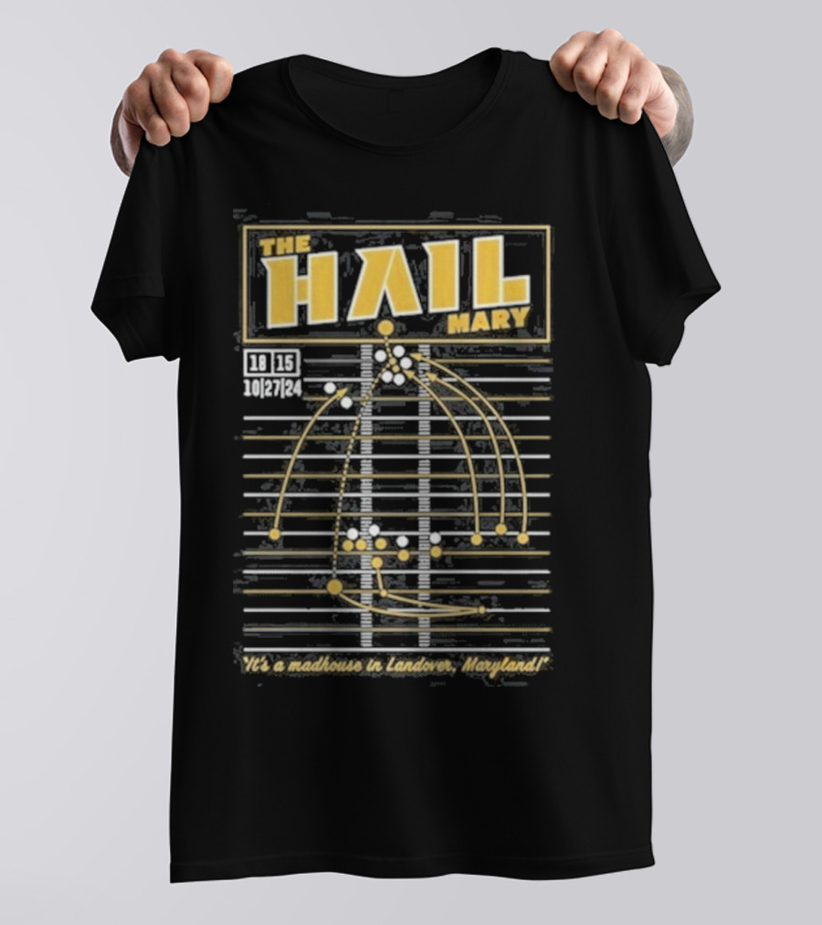 The Hail Mary 18 15 10 27 24 It’s A Madhouse In Landover Maryland T-Shirt