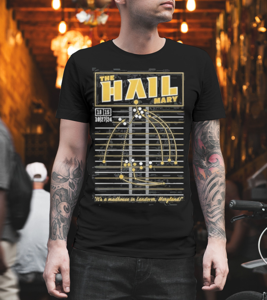 The Hail Mary 18 15 10 27 24 It’s A Madhouse In Landover Maryland T-Shirt