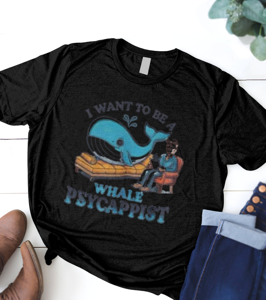 I Want To Be A Whale Psycappist T-Shirt