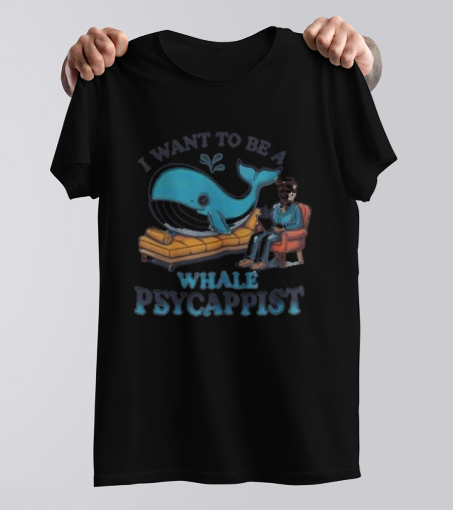 I Want To Be A Whale Psycappist T-Shirt
