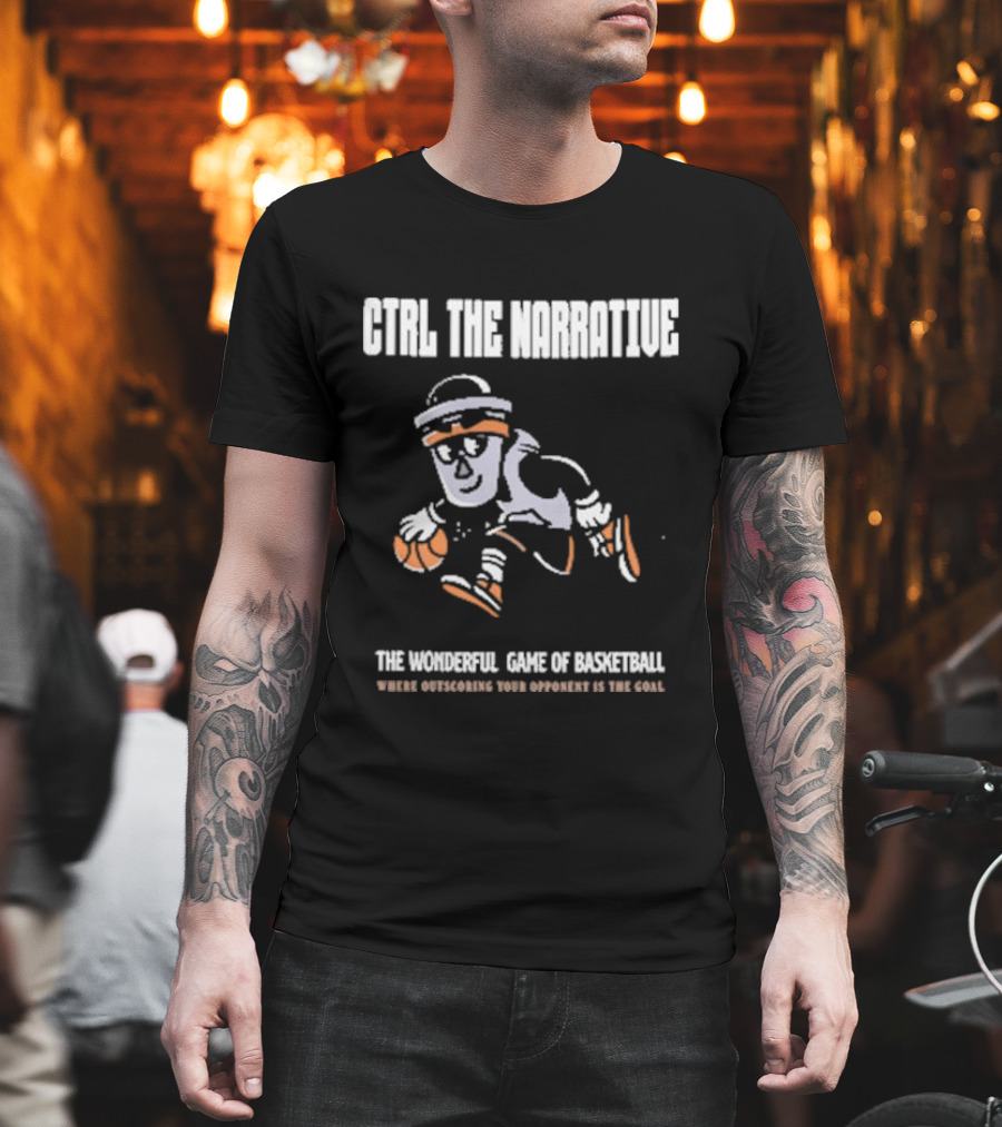 CTRL The Narrative Where Outscoring Your Opponent Is The Goal The Wonderful Game Of Basketball T-Shirt