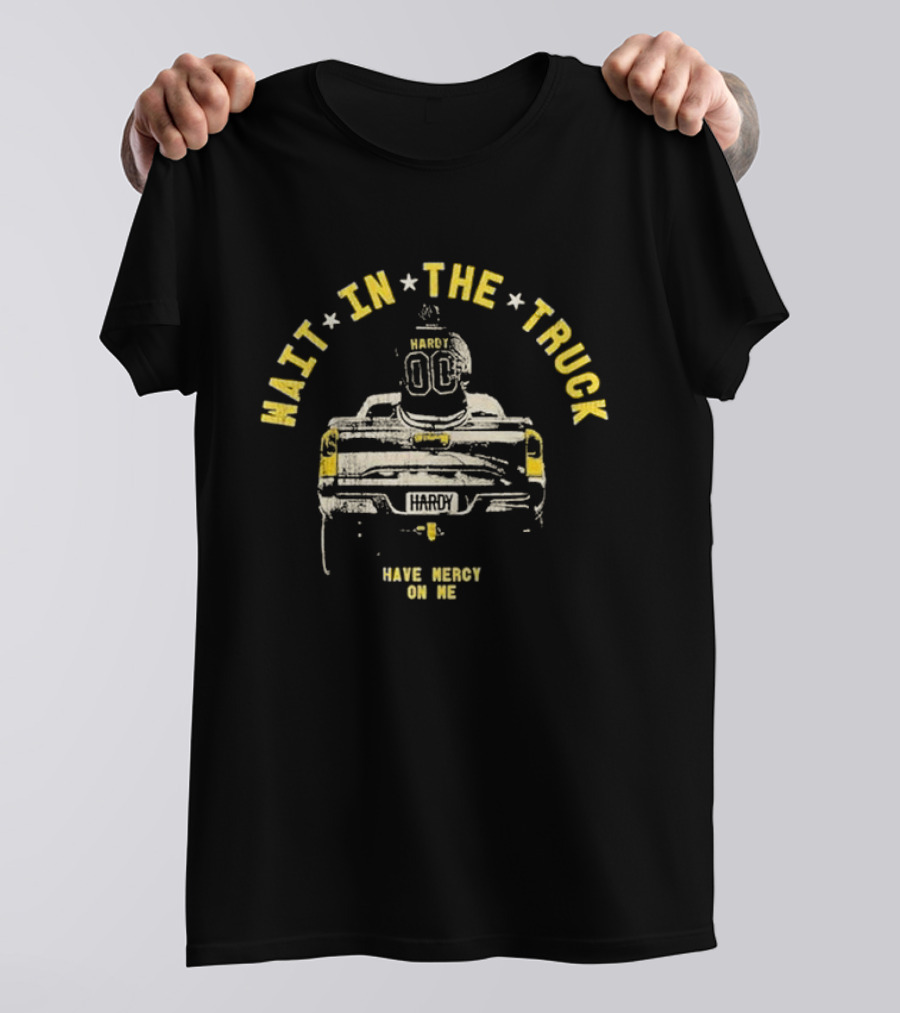 Hardy Wait In The Truck Have Mercy On Me 00 Football Helmet And Pickup Truck T-Shirt