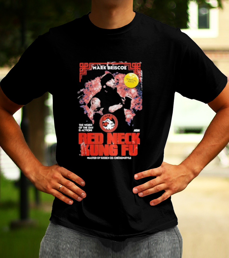 Mark Briscoe Red Neck Kung Fu Martial Arts Master The Word Of The Day Is Action T-Shirt