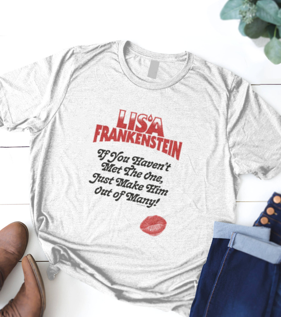 Lisa Frankenstein If You Haven’t Met The One Just Make Him Out Of Many Lip Print T-Shirt