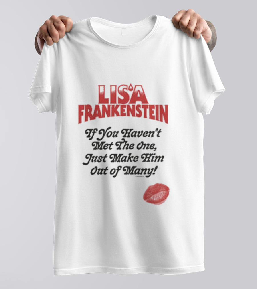 Lisa Frankenstein If You Haven’t Met The One Just Make Him Out Of Many Lip Print T-Shirt