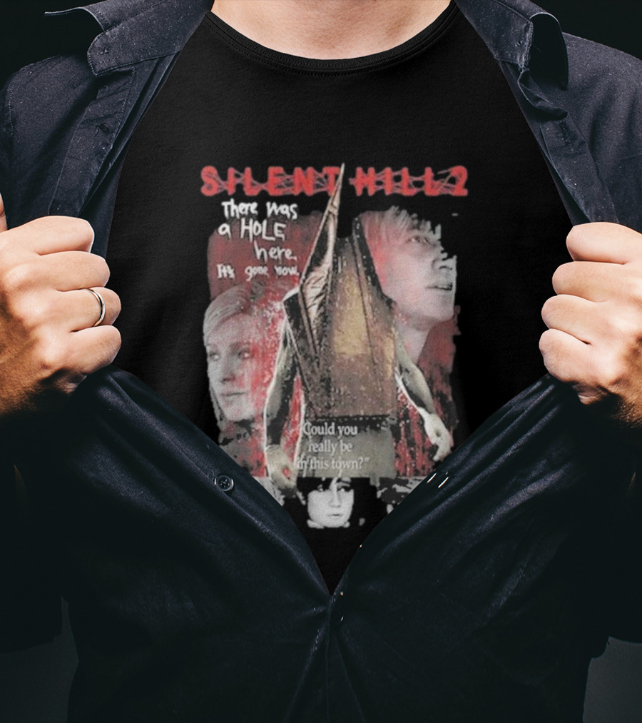 Silent Hill 2 Remake There Was A Hole Here It's Gone Now Could You Really Be In This Town T-Shirt