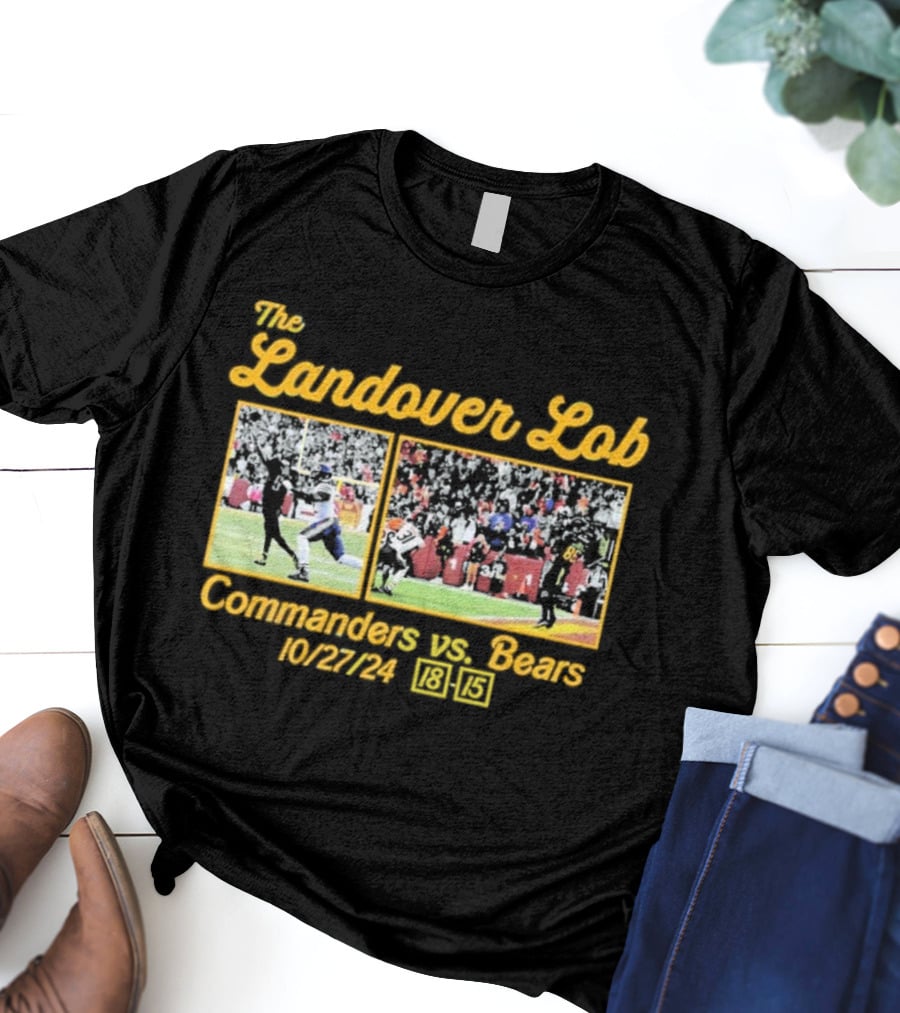 The Landover Lob Commanders Vs. Bears 10/27/24 18-15 T-Shirt