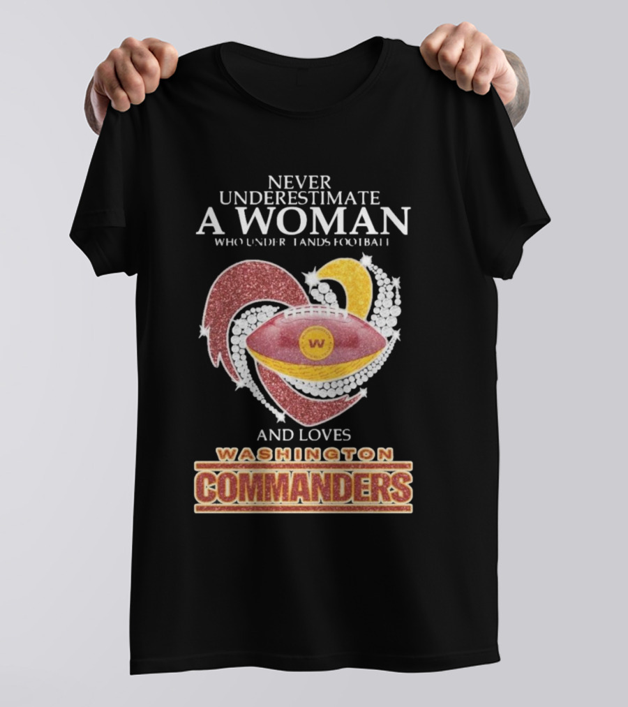 Never Underestimate A Woman Who Understands Football And Loves Washington Commanders Heart T-Shirt
