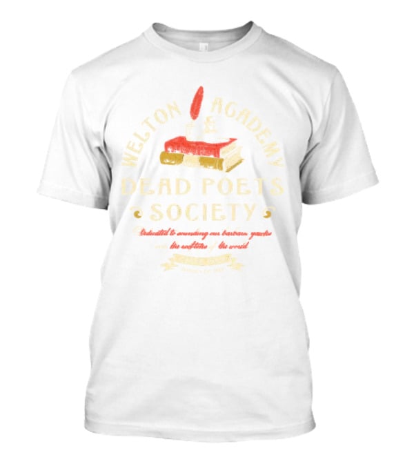 Welton Academy Dead Poets Society Carpe Diem Vermont Established 1959 Dedicated To Sounding Our Barbaric Yawps Over The Rooftops Of The World T-Shirt