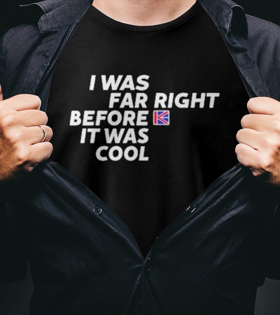 I Was Far Right Before It Was Cool British Flag K T-Shirt