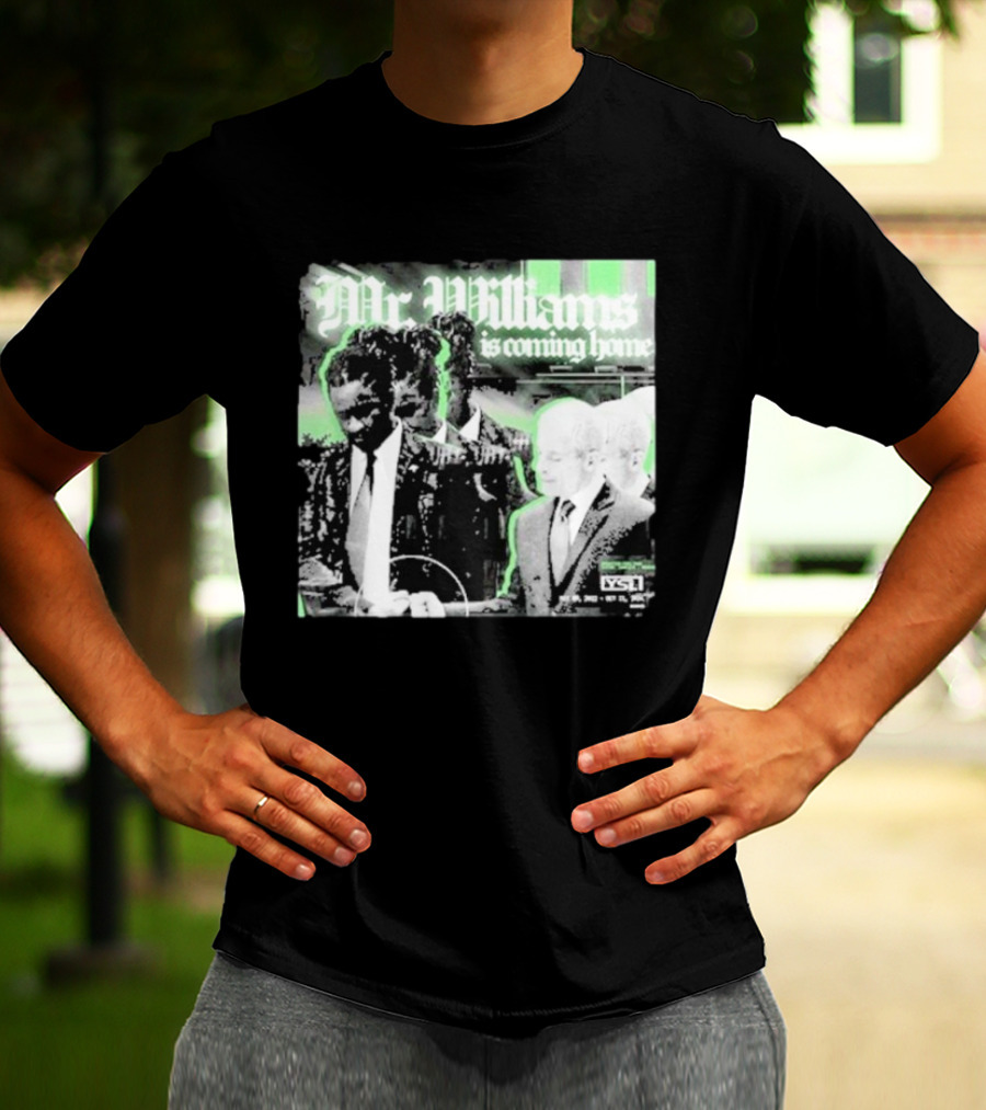 Mr. Williams Is Coming Home VSF T-Shirt