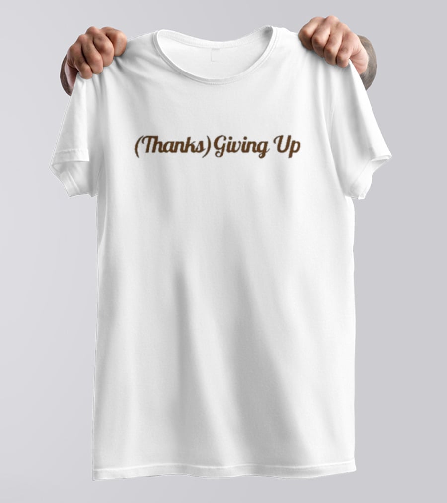 Emotionalclub (Thanks) Giving Up T-Shirt