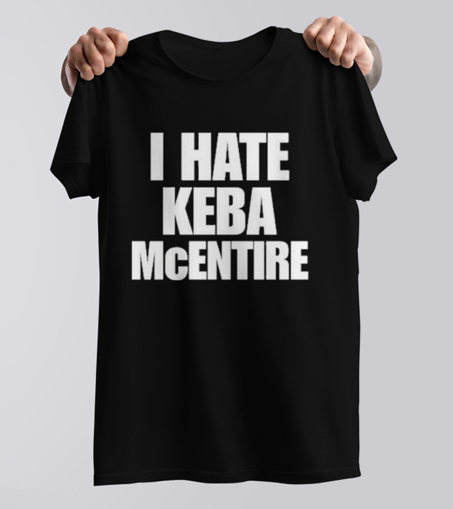 I Hate Keba McEntire T-Shirt