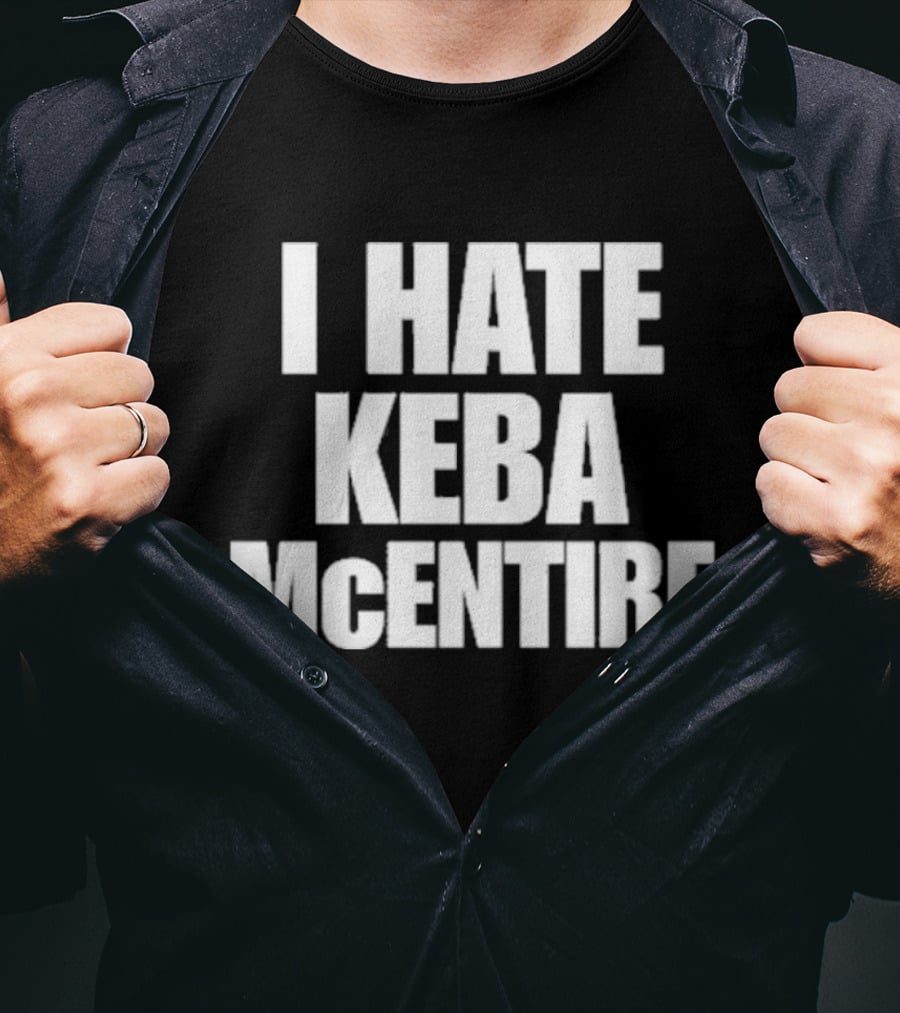 I Hate Keba McEntire T-Shirt