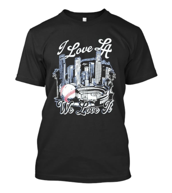 Dodgers I Love LA We Love It Los Angeles Skyline Baseball Stadium T-Shirt