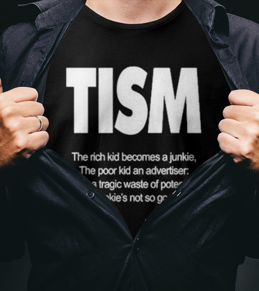 TISM The Rich Kid Becomes A Junkie The Poor Kid An Advertiser What A Tragic Waste Of Potential Being A Junkie’s Not So Good Either T-Shirt